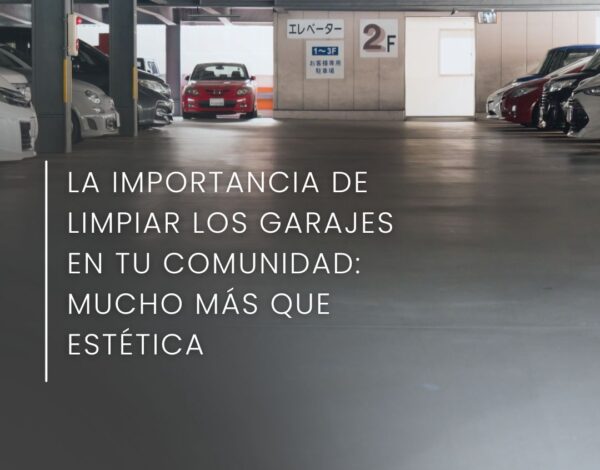 La importancia de limpiar los garajes en tu comunidad: mucho más que estética